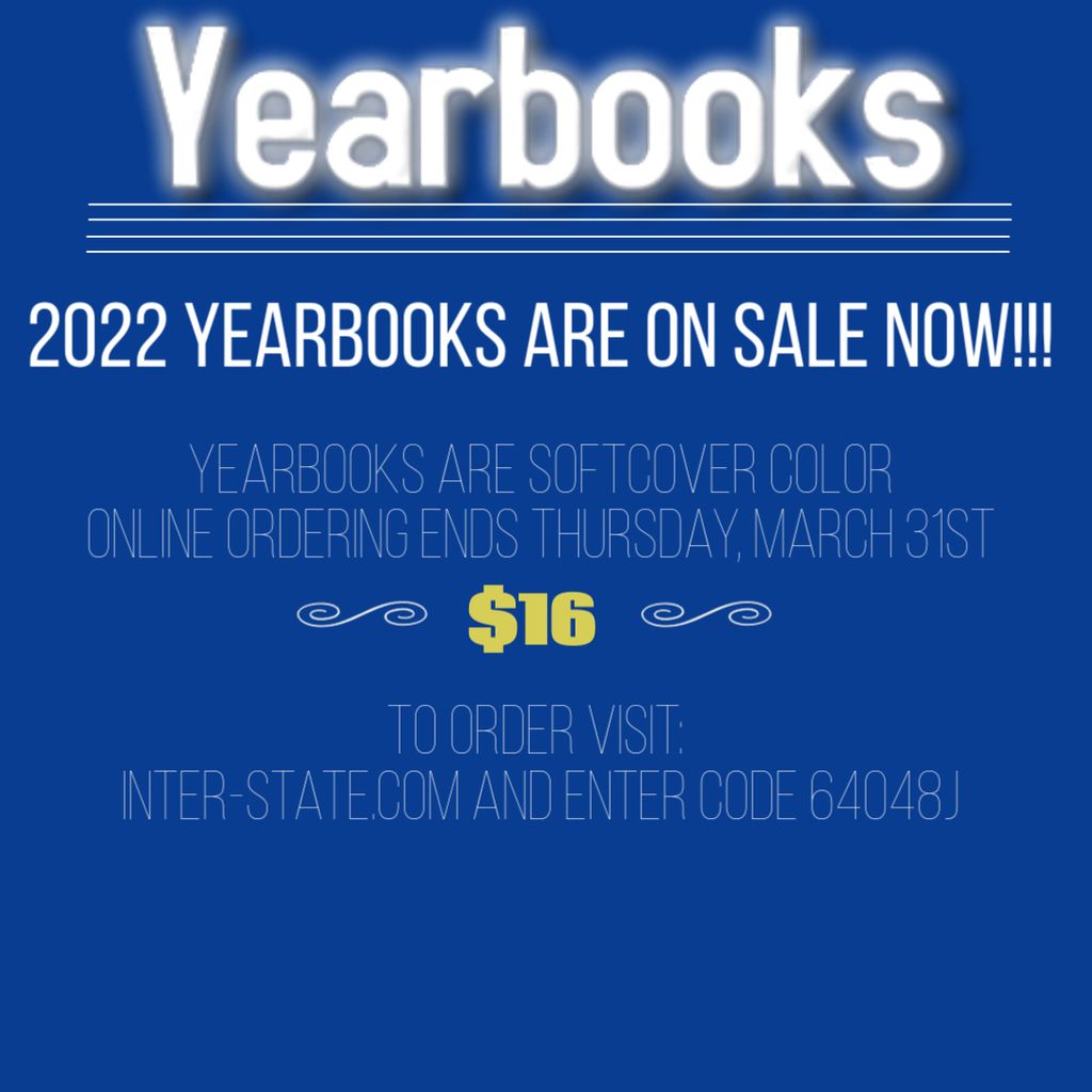 2022 Yearbooks are on sale now! Online ordering ends March 31st. Yearbooks cost $16. To order visit: inter-state.com and enter code 64048J